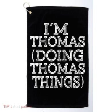 I'm Thomas Doing Thomas Things Family Reunion First Name Gift Golf Towel