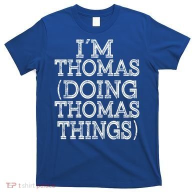 I'm Thomas Doing Thomas Things Family Reunion First Name Gift T-Shirt