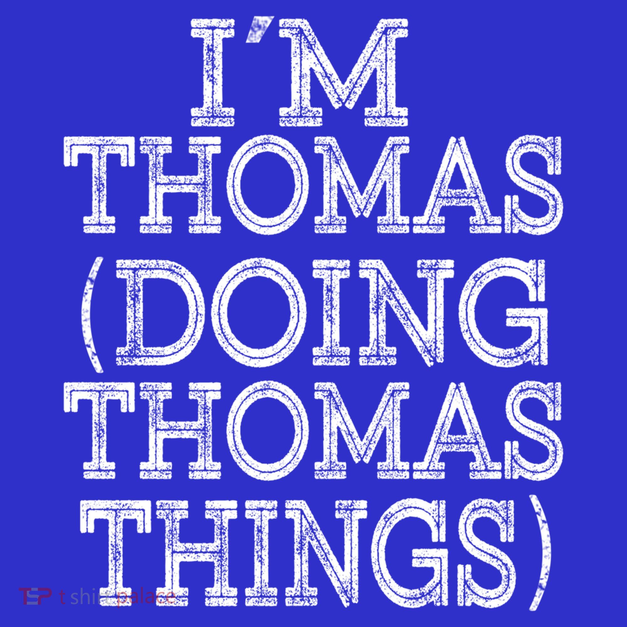 I'm Thomas Doing Thomas Things Family Reunion First Name Gift Tumbler