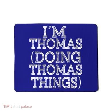 I'm Thomas Doing Thomas Things Family Reunion First Name Gift Mousepad