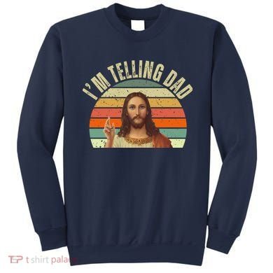Im Telling Dad Funny Religious Christian Jesus Sweatshirt