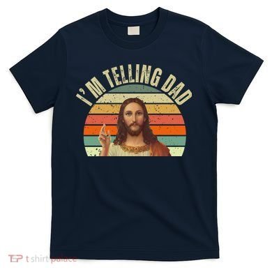 Im Telling Dad Funny Religious Christian Jesus T-Shirt