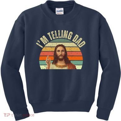 Im Telling Dad Funny Religious Christian Jesus Kids Sweatshirt