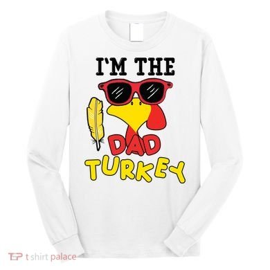 Im The Dad Turkey Funny Thanksgiving Long Sleeve Shirt