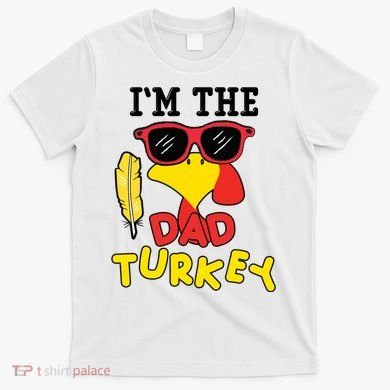 Im The Dad Turkey Funny Thanksgiving T-Shirt