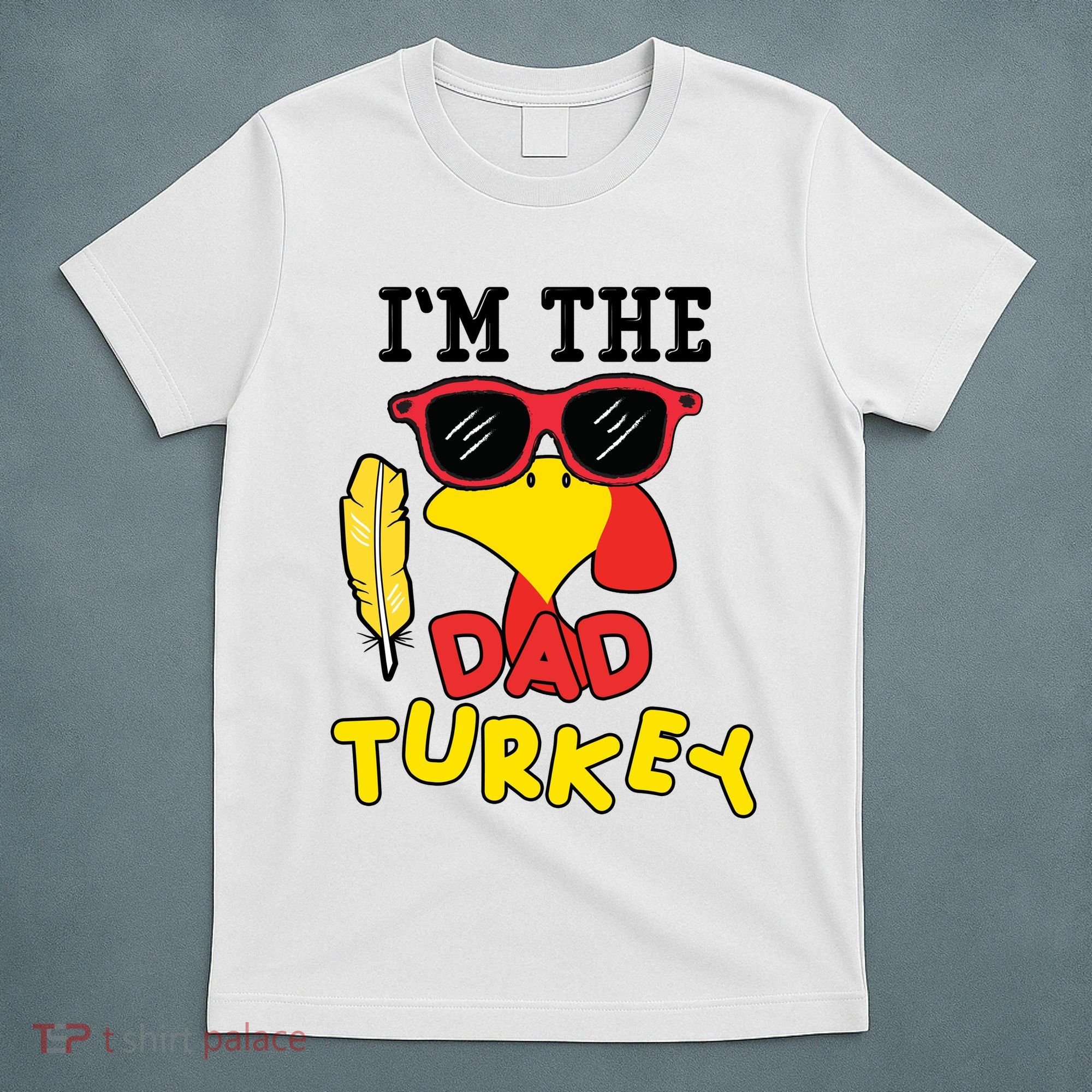 Im The Dad Turkey Funny Thanksgiving T-Shirt