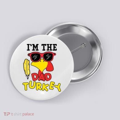 Im The Dad Turkey Funny Thanksgiving Button