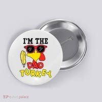 Im The Dad Turkey Funny Thanksgiving Button thumb 0