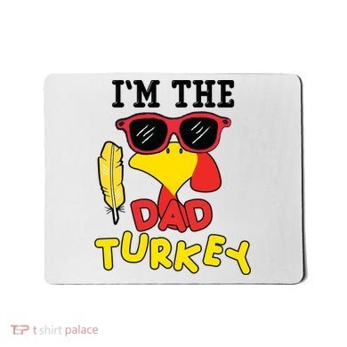 Im The Dad Turkey Funny Thanksgiving Mousepad