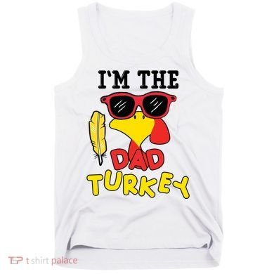 Im The Dad Turkey Funny Thanksgiving Tank Top