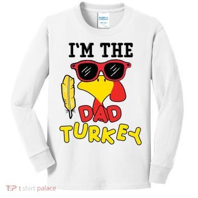 Im The Dad Turkey Funny Thanksgiving Kids Long Sleeve Shirt