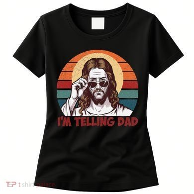 Im Telling Dad Funny Jesus Sayings Bible Verse Fathers Day Women's T-Shirt