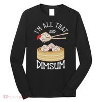 I'm That Dim Sum Funny Chinese Food Meme Kawaii China Long Sleeve Shirt thumb 0