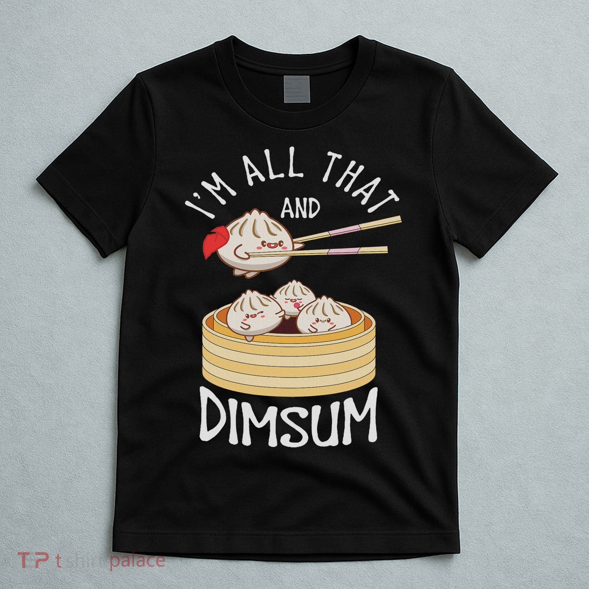 I'm That Dim Sum Funny Chinese Food Meme Kawaii China T-Shirt