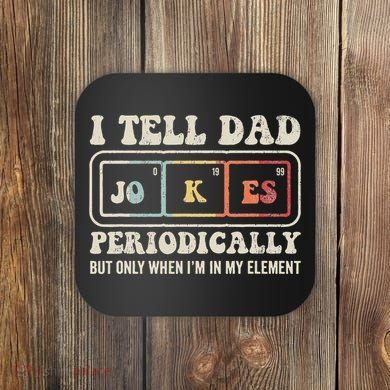 I Tell Dad Jokes Periodically Element Coaster