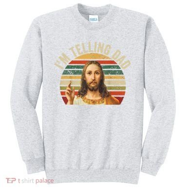 IM Telling Dad Funny Religious Christian Jesus Meme Sweatshirt