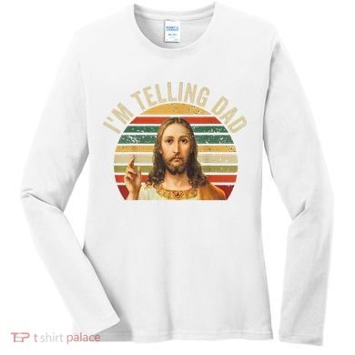 IM Telling Dad Funny Religious Christian Jesus Meme Women's Long Sleeve Shirt