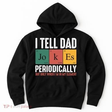 I Tell Dad Jokes Periodically Dad Funny Hoodie