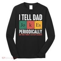 I Tell Dad Jokes Periodically Dad Funny Long Sleeve Shirt thumb 0