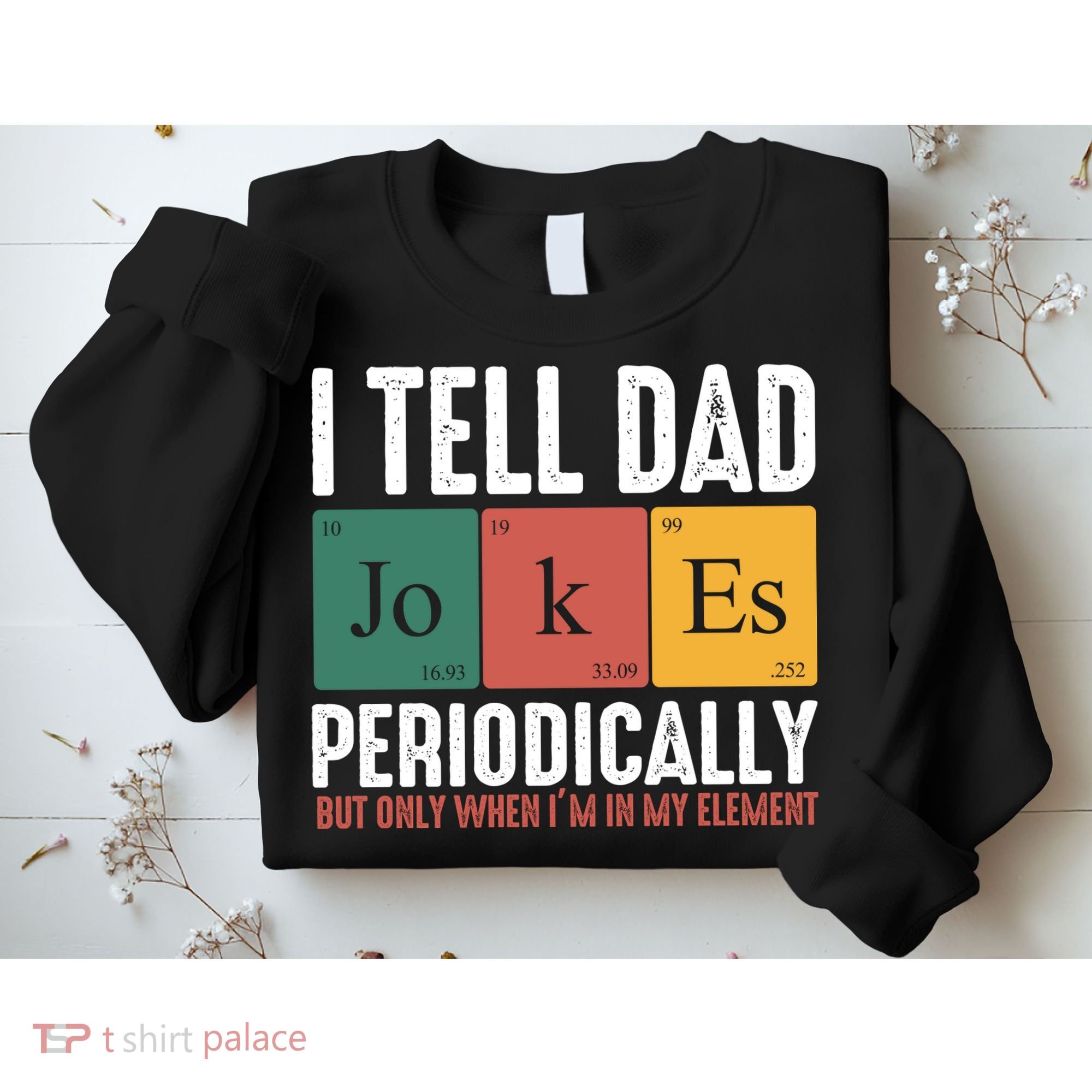 I Tell Dad Jokes Periodically Dad Funny Sweatshirt