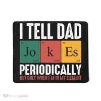 I Tell Dad Jokes Periodically Dad Funny Mousepad thumb 0