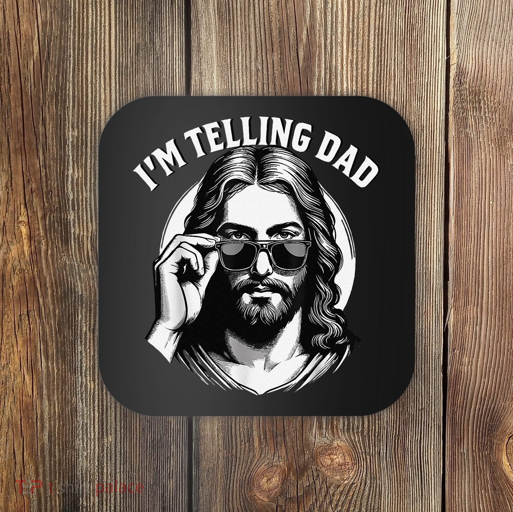 IM Telling Dad Jesus Wearing Sunglasses Coaster