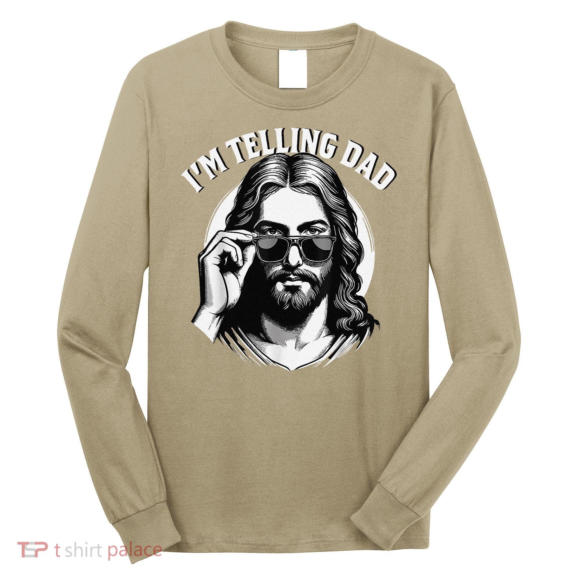 IM Telling Dad Jesus Wearing Sunglasses Long Sleeve Shirt