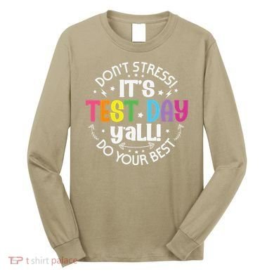 Its Test Day Yall Funny Testing Day For Teacher Student Long Sleeve Shirt