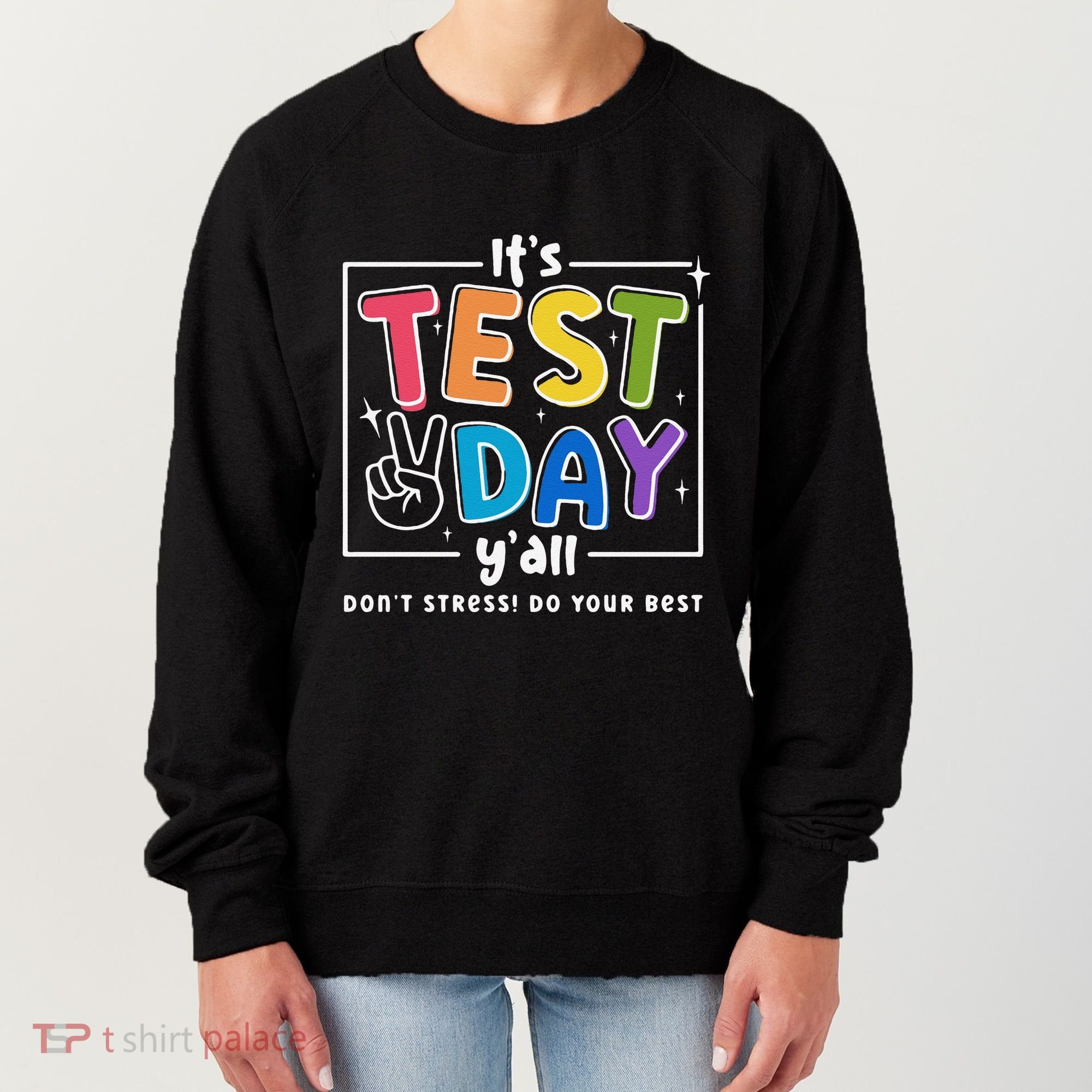 It's Test Day Y'all Don't Stress Do Your Best Testing Day Teacher Stude Women's Sweatshirt