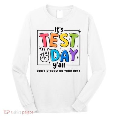 It's Test Day Y'all Don't Stress Do Your Best Testing Day Teacher Stude Long Sleeve Shirt