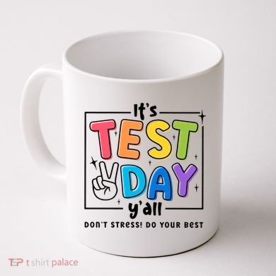 It's Test Day Y'all Don't Stress Do Your Best Testing Day Teacher Stude Coffee Mug