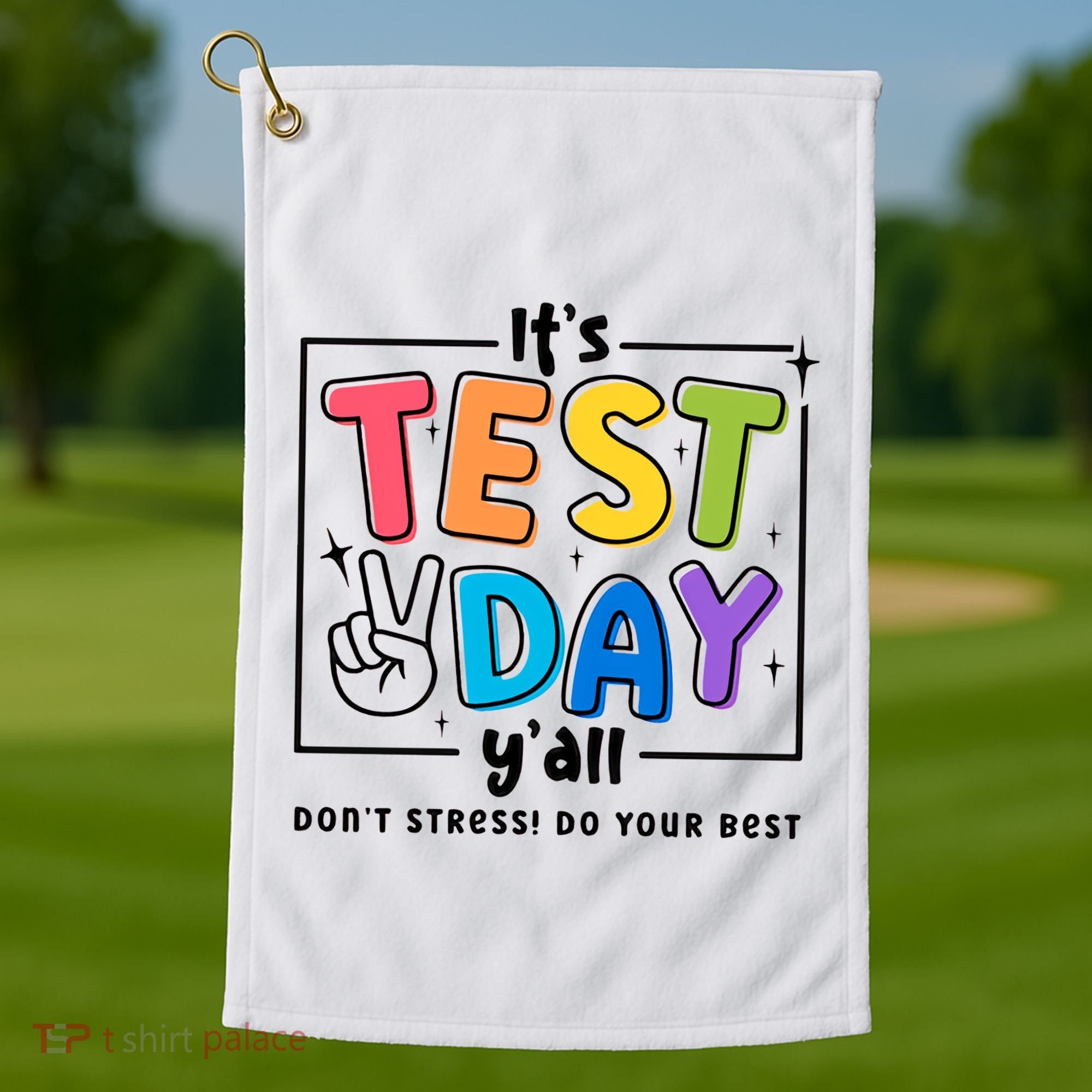 It's Test Day Y'all Don't Stress Do Your Best Testing Day Teacher Stude Golf Towel