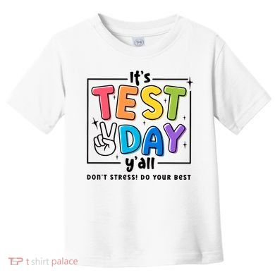 It's Test Day Y'all Don't Stress Do Your Best Testing Day Teacher Stude Toddler T-Shirt
