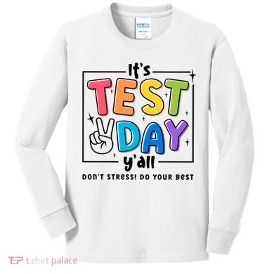 It's Test Day Y'all Don't Stress Do Your Best Testing Day Teacher Stude Kids Long Sleeve Shirt