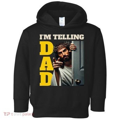 Im Telling Dad Funny Religious Christian Jesus Crown Toddler Hoodie