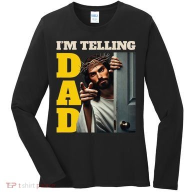 Im Telling Dad Funny Religious Christian Jesus Crown Women's Long Sleeve Shirt