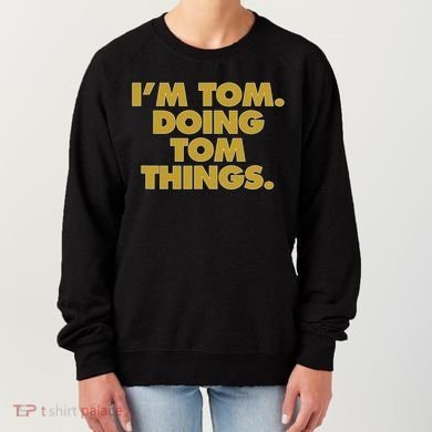 I'm Tom Doing Tom things Funny Birthday Name Women's Sweatshirt