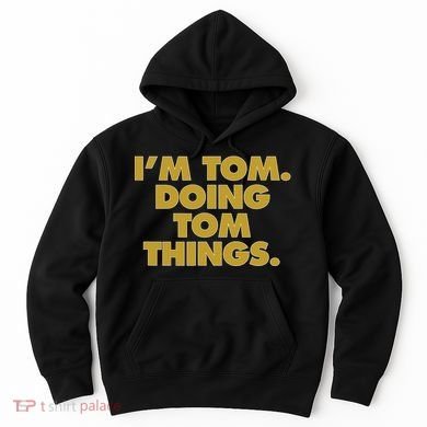 I'm Tom Doing Tom things Funny Birthday Name Hoodie
