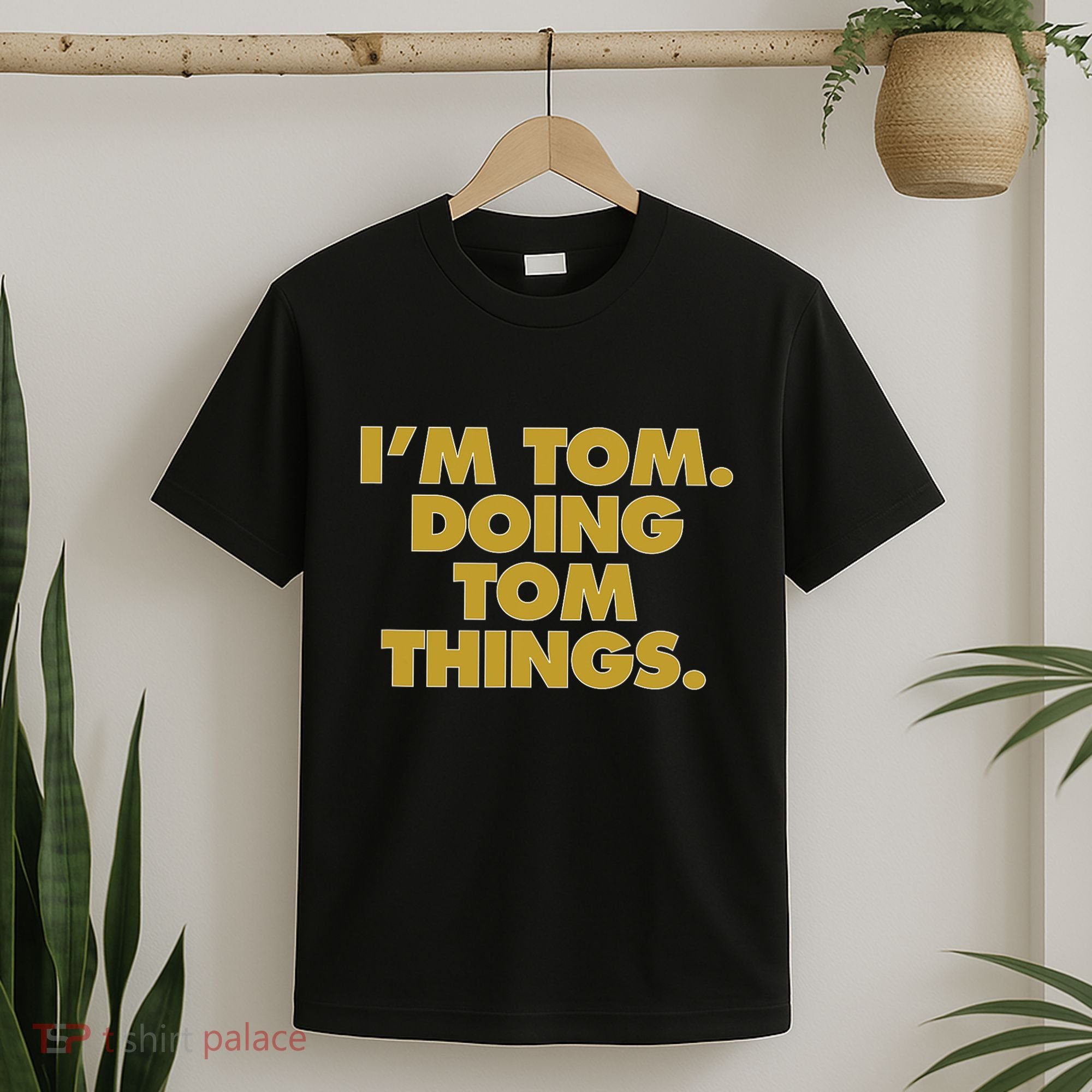 I'm Tom Doing Tom things Funny Birthday Name T-Shirt