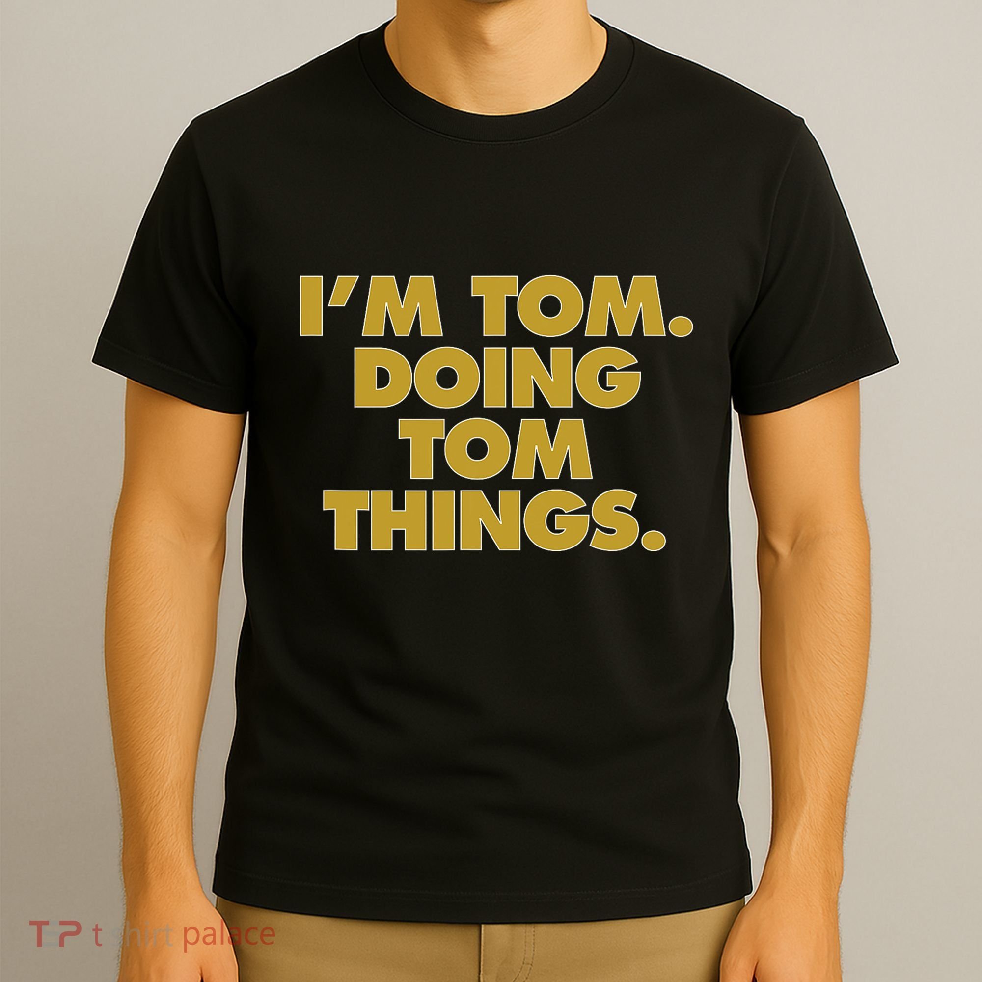 I'm Tom Doing Tom things Funny Birthday Name T-Shirt
