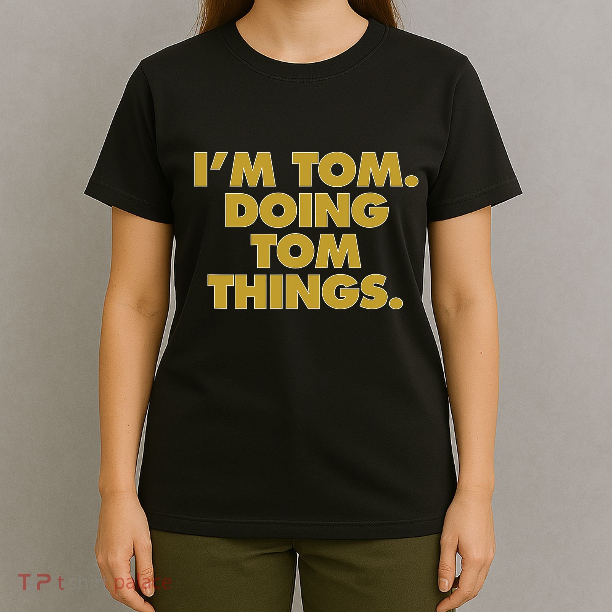 I'm Tom Doing Tom things Funny Birthday Name T-Shirt