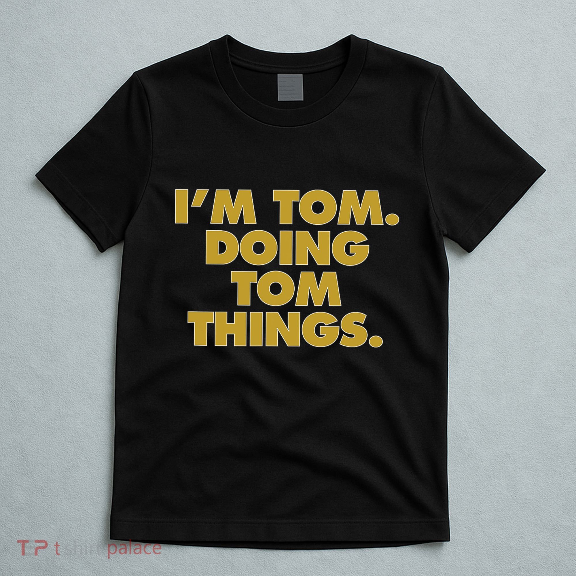I'm Tom Doing Tom things Funny Birthday Name T-Shirt