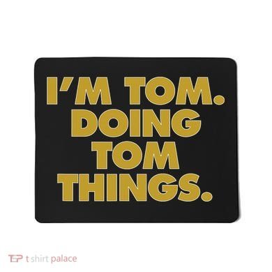 I'm Tom Doing Tom things Funny Birthday Name Mousepad