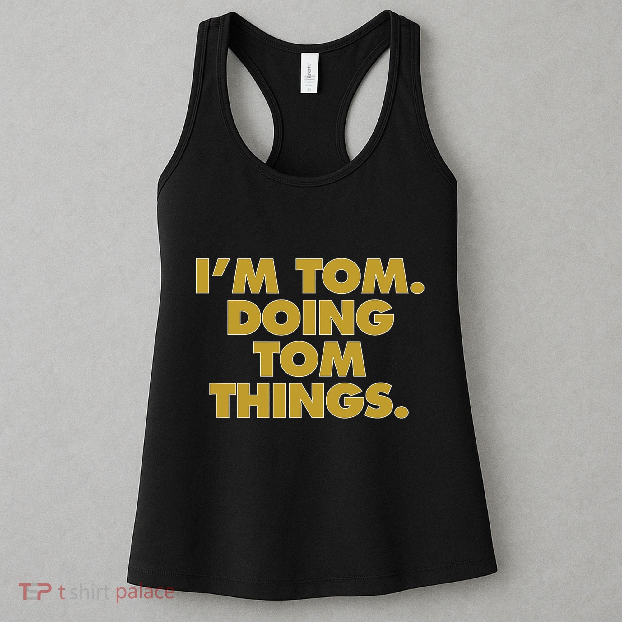 I'm Tom Doing Tom things Funny Birthday Name Women's Tank Top