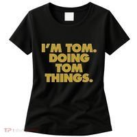 I'm Tom Doing Tom things Funny Birthday Name Women's T-Shirt thumb 0