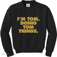 I'm Tom Doing Tom things Funny Birthday Name Kids Sweatshirt thumb 0