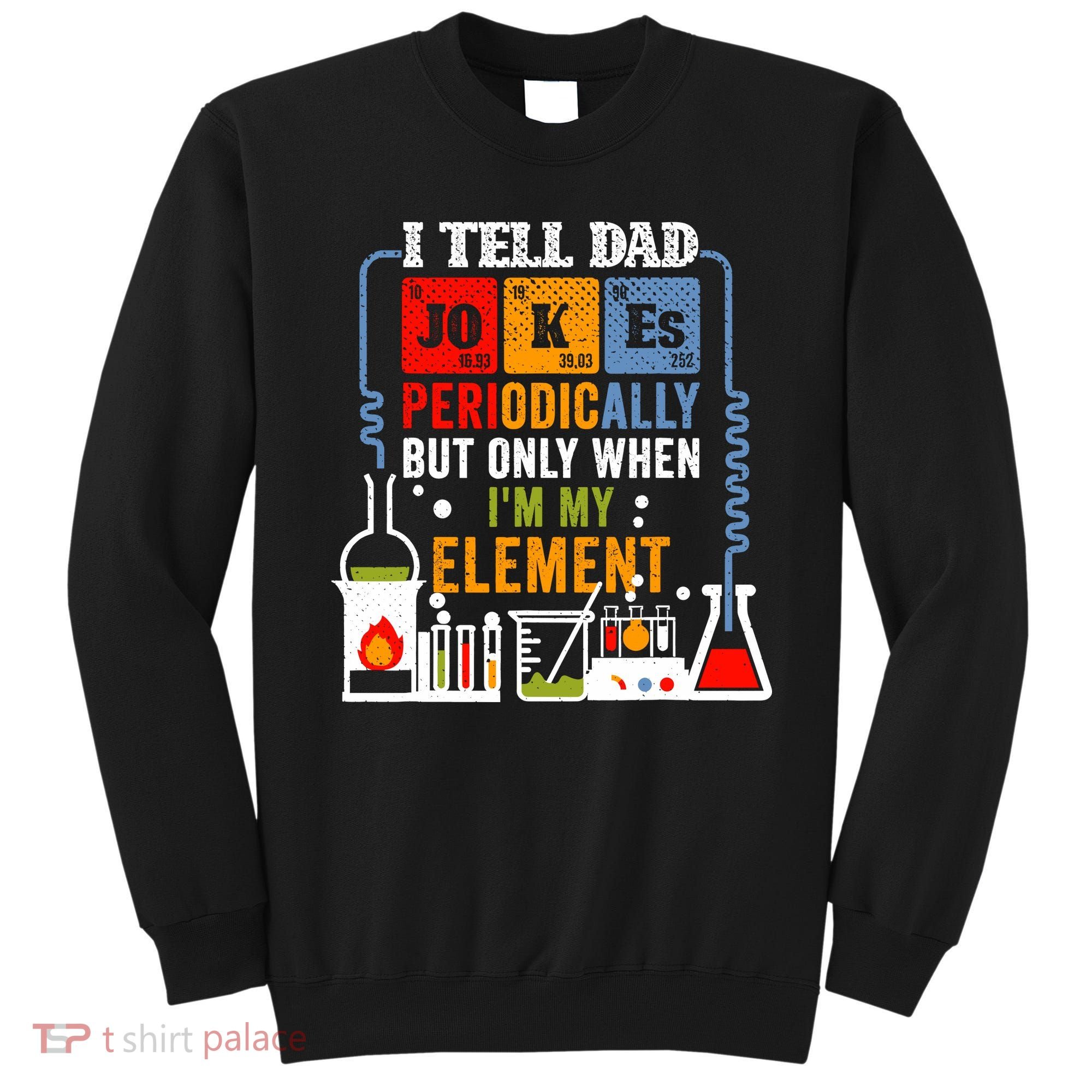 I Tell Dad Jokes Periodically Fathers Day Chemistry Lovers Sweatshirt