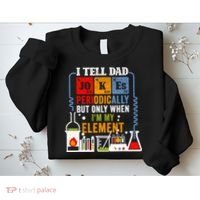 I Tell Dad Jokes Periodically Fathers Day Chemistry Lovers Sweatshirt thumb 2