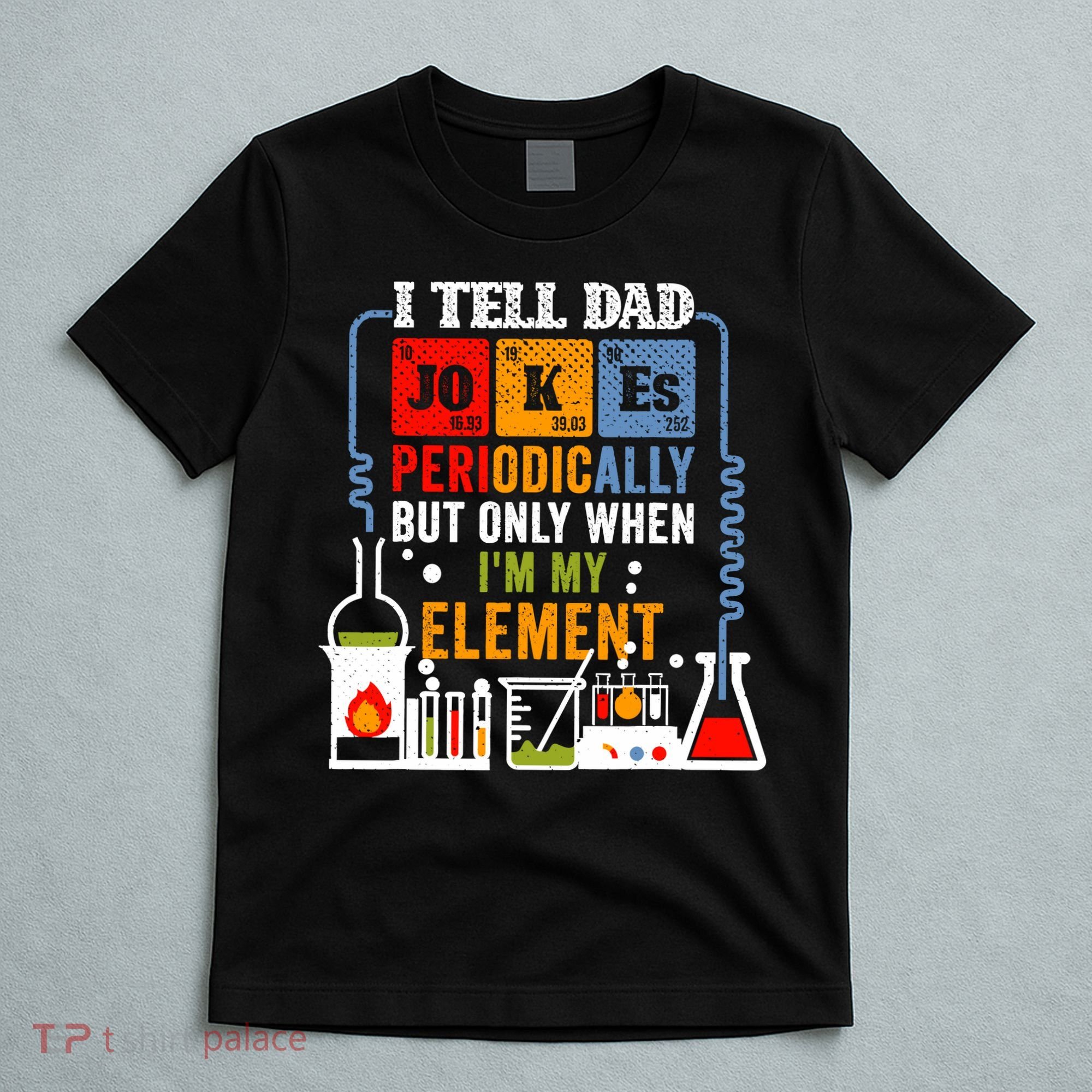 I Tell Dad Jokes Periodically Fathers Day Chemistry Lovers T-Shirt