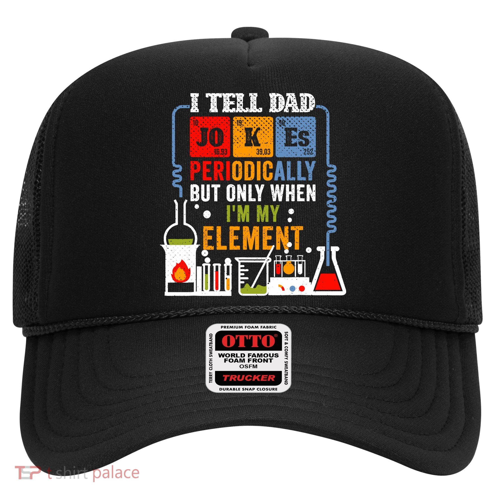 I Tell Dad Jokes Periodically Fathers Day Chemistry Lovers Hat